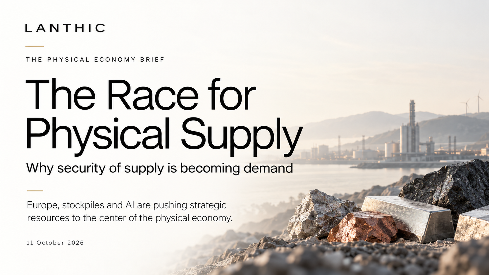 Lanthic Physical Economy Brief — The Race for Physical Supply, 11 October 2026. Copper, metallic ingots and mineral rocks beside energy and industrial infrastructure.