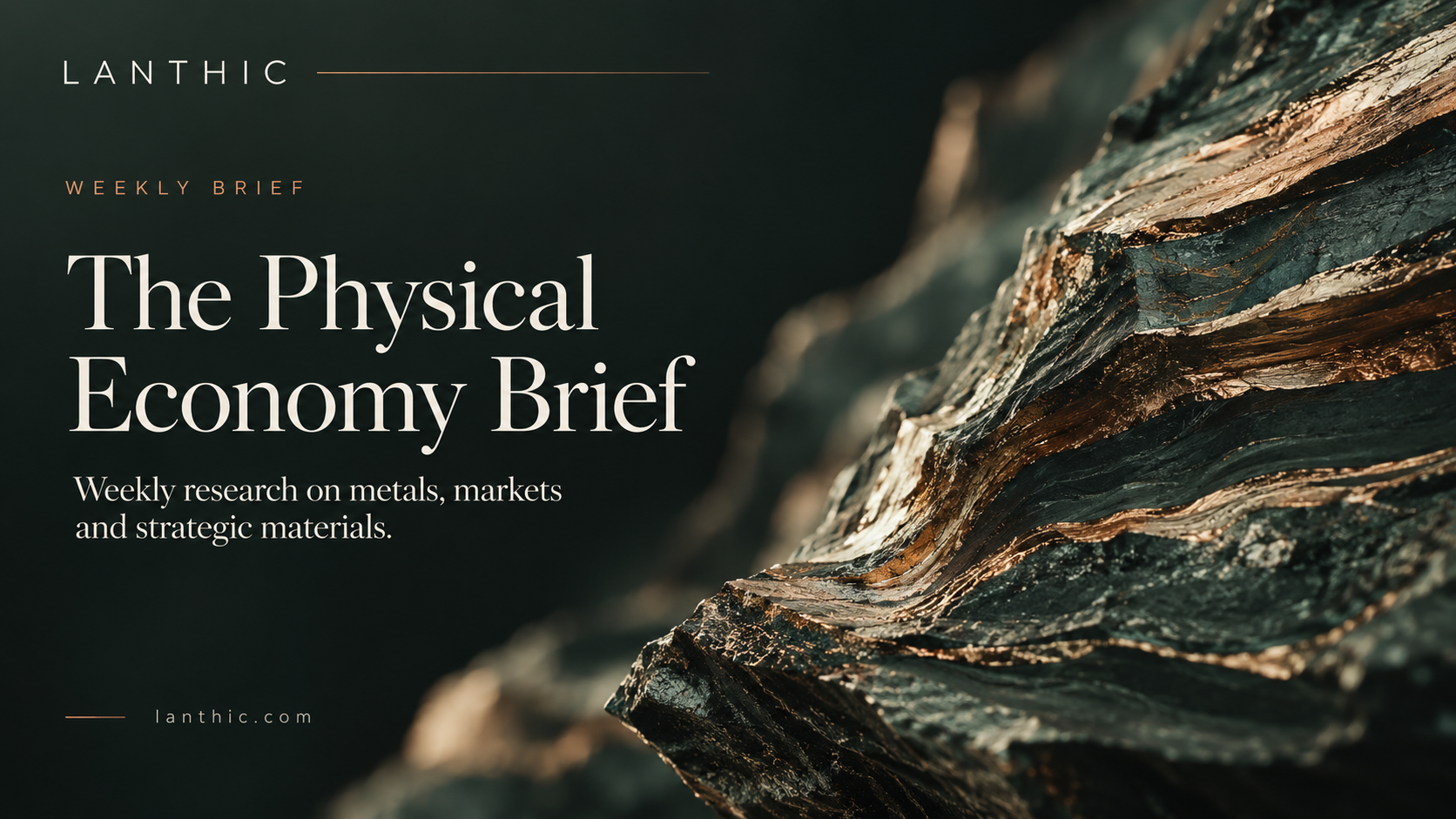 Lanthic — The Physical Economy Brief. Weekly research on metals, markets and strategic materials, over a layered metallic mineral formation.